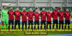 Nhận Định Đội Tuyển Albania Trước Thềm Mùa Giải Euro 2024