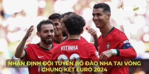 Nhận Định Đội Tuyển Bồ Đào Nha Tại Vòng Chung Kết Euro 2024