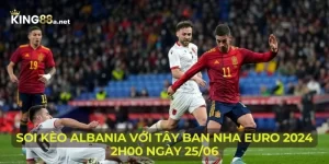 Soi Kèo Albania Với Tây Ban Nha Euro 2024 - 2h00 Ngày 25/06