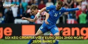 Soi Kèo Croatia Với Ý Euro 2024 2h00 Ngày 25/06 Bảng B