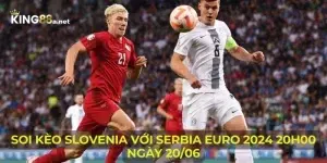 Soi Kèo Slovenia Với Serbia Euro 2024 20h00 Ngày 20/06