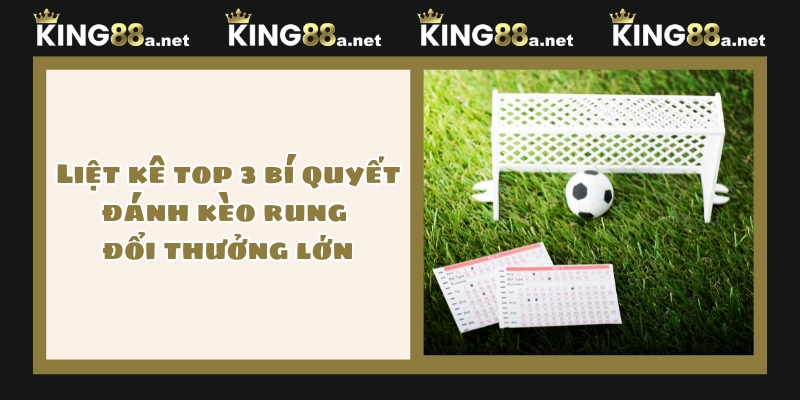 Liệt kê top 3 bí quyết đánh kèo rung đổi thưởng lớn