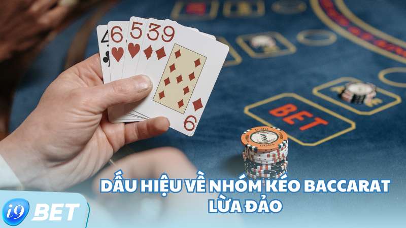 Dấu hiệu về nhóm kéo Baccarat lừa đảo